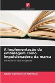 A implementação da embalagem como impulsionadora da marca A implementação da embalagem como impulsionadora da marca