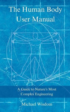 The Human Body User Manual - Wisdom, Michael