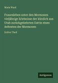 Frauenleben unter den Mormonen vieljährige Erlebnisse der kürzlich aus Utah zurückgekehrten Gattin eines Aeltesten der Mormonen Frauenleben unter den Mormonen vieljährige Erlebnisse der kürzlich aus Utah zurückgekehrten Gattin eines Aeltesten der Mormonen