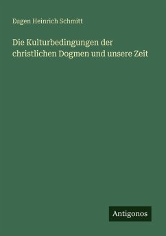 Cover Die Kulturbedingungen der christlichen Dogmen und unsere Zeit