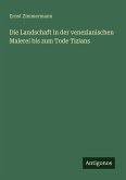 Die Landschaft in der venezianischen Malerei bis zum Tode Tizians Die Landschaft in der venezianischen Malerei bis zum Tode Tizians