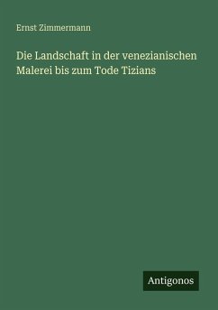 Cover Die Landschaft in der venezianischen Malerei bis zum Tode Tizians
