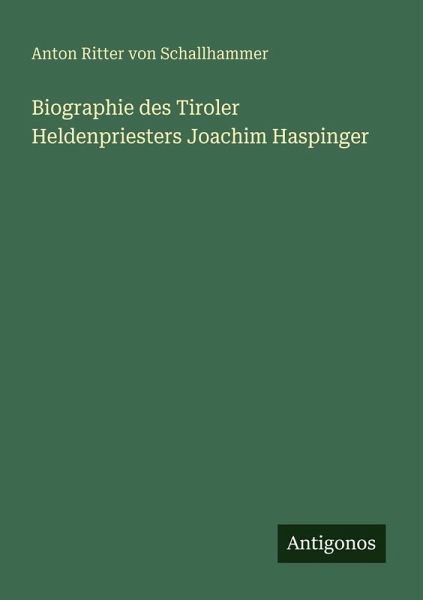 Biographie des Tiroler Heldenpriesters Joachim Haspinger Biographie des Tiroler Heldenpriesters Joachim Haspinger