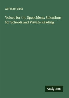 Voices for the Speechless; Selections for Schools and Private Reading - Firth, Abraham