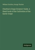 Chorlton's Grape Growers' Guide. A Hand-book of the Cultivation of the Exotic Grape