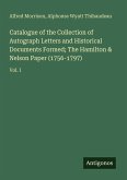 Catalogue of the Collection of Autograph Letters and Historical Documents Formed; The Hamilton & Nelson Paper (1756-1797) Catalogue of the Collection of Autograph Letters and Historical Documents Formed; The Hamilton & Nelson Paper (1756-1797)