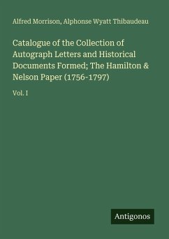 Cover Catalogue of the Collection of Autograph Letters and Historical Documents Formed; The Hamilton & Nelson Paper (1756-1797)