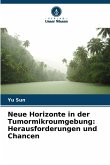 Neue Horizonte in der Tumormikroumgebung: Herausforderungen und Chancen