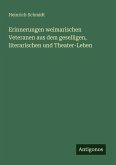 Erinnerungen weimarischen Veteranen aus dem geselligen, literarischen und Theater-Leben Erinnerungen weimarischen Veteranen aus dem geselligen, literarischen und Theater-Leben