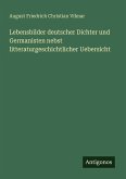 Lebensbilder deutscher Dichter und Germanisten nebst litteraturgeschichtlicher Uebersicht Lebensbilder deutscher Dichter und Germanisten nebst litteraturgeschichtlicher Uebersicht