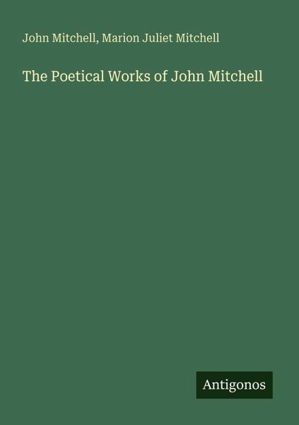 The Poetical Works of John Mitchell The Poetical Works of John Mitchell
