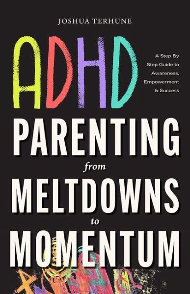 ADHD Parenting: From Meltdowns to Momentum ADHD Parenting: From Meltdowns to Momentum