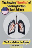 The Amazing "Benefits" of Smoking Doctors Don't Tell You The Amazing "Benefits" of Smoking Doctors Don't Tell You
