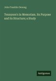 Tennyson's in Memoriam. Its Purpose and its Structure; a Study Tennyson's in Memoriam. Its Purpose and its Structure; a Study