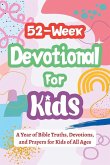 52-Week Devotional for Kids - A Year of Bible Truths, Devotions, and Prayers for Kids of All Ages 52-Week Devotional for Kids - A Year of Bible Truths, Devotions, and Prayers for Kids of All Ages