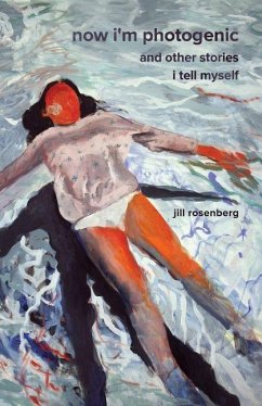 Cover Now I'm Photogenic and Other Stories I Tell Myself