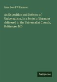 An Exposition and Defence of Universalism, In a Series of Sermons delivered in the Universalist Church, Baltimore, MD.
