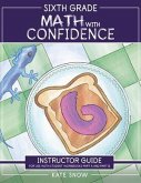 Sixth Grade Math with Confidence Instructor Guide Sixth Grade Math with Confidence Instructor Guide