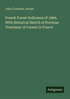 Cover French Forest Ordinance of 1669; With Historical Sketch of Previous Treatment of Forests in France