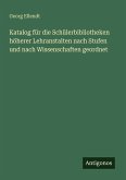 Katalog für die Schülerbibliotheken höherer Lehranstalten nach Stufen und nach Wissenschaften geordnet