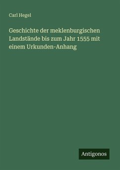 Geschichte der meklenburgischen Landstände bis zum Jahr 1555 mit einem Urkunden-Anhang - Hegel, Carl