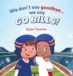 We don't say goodbye... we say GO BILLS!