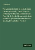 The Voyage to Cadiz in 1625. Being a Journal Written by John Glanville, Secretary to the Lord Admiral of the Fleet (Sir E. Cecil), Afterward Sir John Glanville, Speaker of the Parliament, &c., &c., Never Before Printed