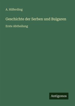 Geschichte der Serben und Bulgaren - Hilferding, A. Geschichte der Serben und Bulgaren - Hilferding, A.