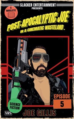 Post-Apocalyptic Joe in a Cinematic Wasteland - Episode 5 - Gillis, Joe Post-Apocalyptic Joe in a Cinematic Wasteland - Episode 5 - Gillis, Joe
