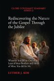 Rediscovering the Nature of the Gospel through the Jubilee Rediscovering the Nature of the Gospel through the Jubilee