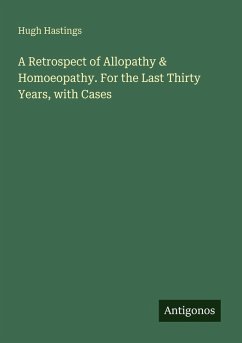 Cover A Retrospect of Allopathy & Homoeopathy. For the Last Thirty Years, with Cases