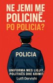 Ne jemi me policinë. Po policia?