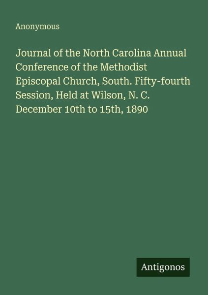 Journal of the North Carolina Annual Conference of the Methodist Episcopal Church, South. Fifty-fourth Session, Held at Wilson, N. C. December 10th to 15th, 1890