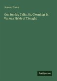 Our Sunday Talks. Or, Gleanings in Various Fields of Thought
