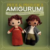 Pride and Prejudice Amigurumi: 12 Austen Characters to Crochet Pride and Prejudice Amigurumi: 12 Austen Characters to Crochet