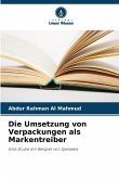 Die Umsetzung von Verpackungen als Markentreiber Die Umsetzung von Verpackungen als Markentreiber