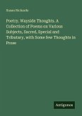 Poetry. Wayside Thoughts. A Collection of Poems on Various Subjects, Sacred, Special and Tributary, with Some few Thoughts in Prose