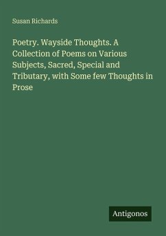 Poetry. Wayside Thoughts. A Collection of Poems on Various Subjects, Sacred, Special and Tributary, with Some few Thoughts in Prose - Richards, Susan