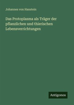 Cover Das Protoplasma als Träger der pflanzlichen und thierischen Lebensverrichtungen