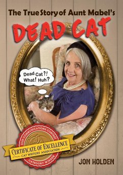 The True Story of Aunt Mabel's Dead Cat - Holden, Jonathan A The True Story of Aunt Mabel's Dead Cat - Holden, Jonathan A
