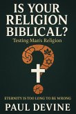 Is Your Religion Biblical? Is Your Religion Biblical?