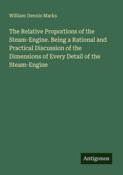 Cover The Relative Proportions of the Steam-Engine. Being a Rational and Practical Discussion of the Dimensions of Every Detail of the Steam-Engine