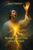 Whispers of the Holy Spirit - Testimony (eBook, ePUB) Whispers of the Holy Spirit - Testimony (eBook, ePUB)