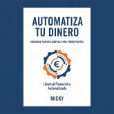 Automatiza tu Dinero: Guía práctica de ingresos pasivos y finanzas fáciles para principiantes que buscan libertad financiera (eBook, ePUB) Automatiza tu Dinero: Guía práctica de ingresos pasivos y finanzas fáciles para principiantes que buscan libertad financiera (eBook, ePUB)