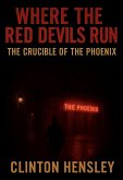Where The Red Devils Run: The Crucible of The Phoenix (eBook, ePUB) Where The Red Devils Run: The Crucible of The Phoenix (eBook, ePUB)