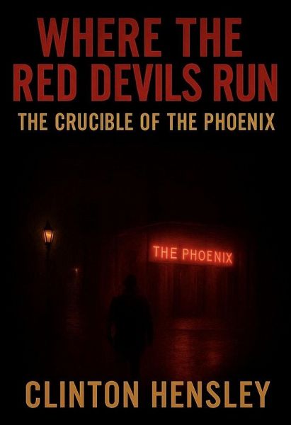 Where The Red Devils Run: The Crucible of The Phoenix (eBook, ePUB) Where The Red Devils Run: The Crucible of The Phoenix (eBook, ePUB)