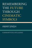 Remembering the Future through Cinematic Symbols (eBook, PDF) Remembering the Future through Cinematic Symbols (eBook, PDF)