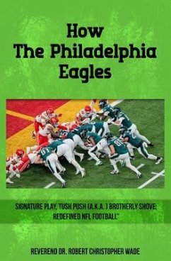 How the Philadelphia Eagles Signature Play, Tush Push (a.k.a. Brotherly Shove) (eBook, ePUB) Cover How the Philadelphia Eagles Signature Play, Tush Push (a.k.a. Brotherly Shove) (eBook, ePUB)