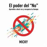 El poder de decir No: Recupera tu vida, protege tu paz y pon límites sin remordimientos (eBook, ePUB) El poder de decir No: Recupera tu vida, protege tu paz y pon límites sin remordimientos (eBook, ePUB)