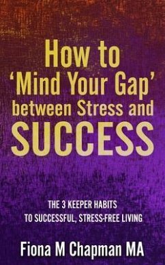 How to 'Mind Your Gap' between Stress and Success (eBook, ePUB) - Chapman MA, Fiona M